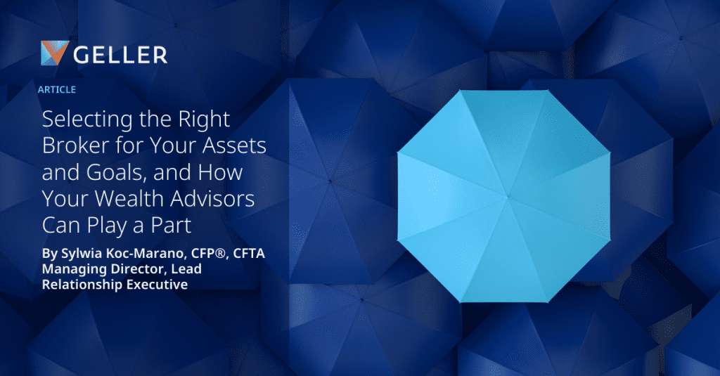 Selecting the Right Broker for Your Assets and Goals, and How Your Wealth Advisors Can Play a Part